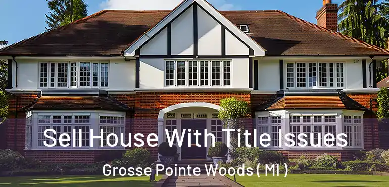  Sell House With Title Issues Grosse Pointe Woods ( MI )