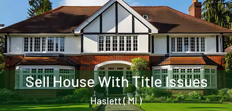  Sell House With Title Issues Haslett ( MI )