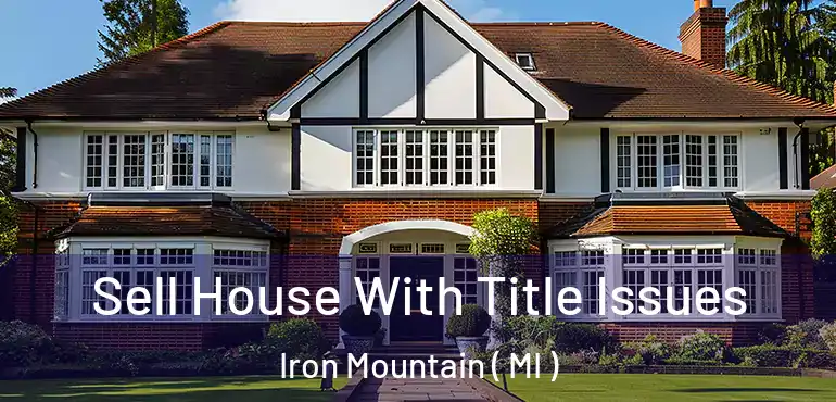  Sell House With Title Issues Iron Mountain ( MI )