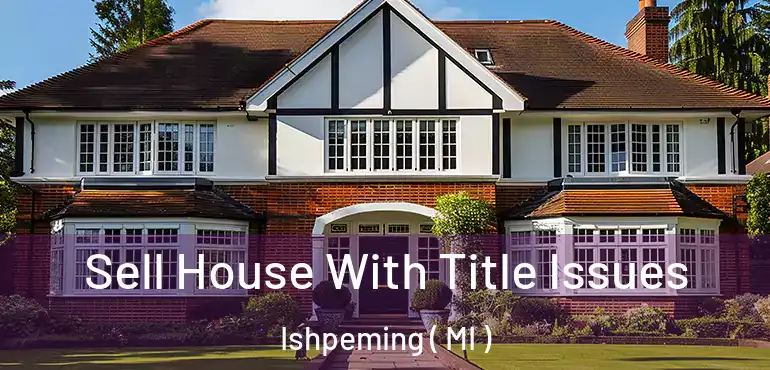  Sell House With Title Issues Ishpeming ( MI )