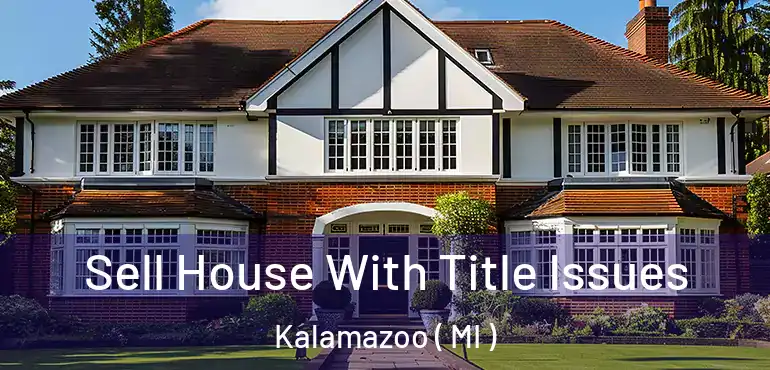  Sell House With Title Issues Kalamazoo ( MI )