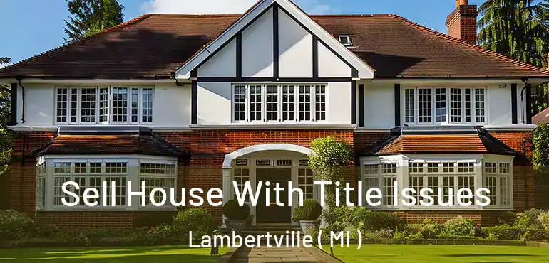  Sell House With Title Issues Lambertville ( MI )
