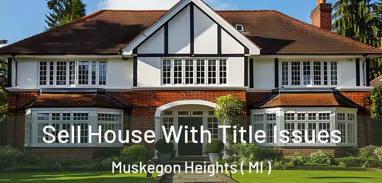 Sell House With Title Issues Muskegon Heights ( MI )