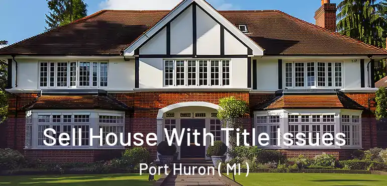  Sell House With Title Issues Port Huron ( MI )