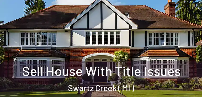  Sell House With Title Issues Swartz Creek ( MI )