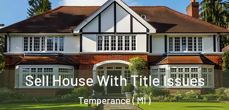  Sell House With Title Issues Temperance ( MI )