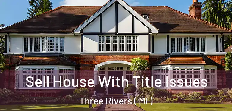  Sell House With Title Issues Three Rivers ( MI )