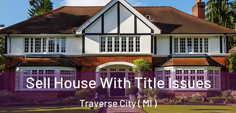  Sell House With Title Issues Traverse City ( MI )