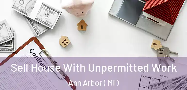  Sell House With Unpermitted Work Ann Arbor ( MI )