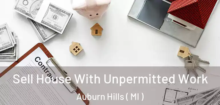  Sell House With Unpermitted Work Auburn Hills ( MI )