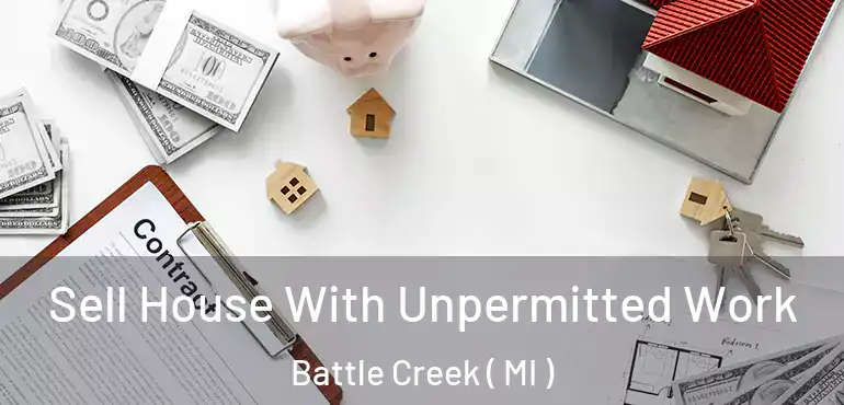  Sell House With Unpermitted Work Battle Creek ( MI )