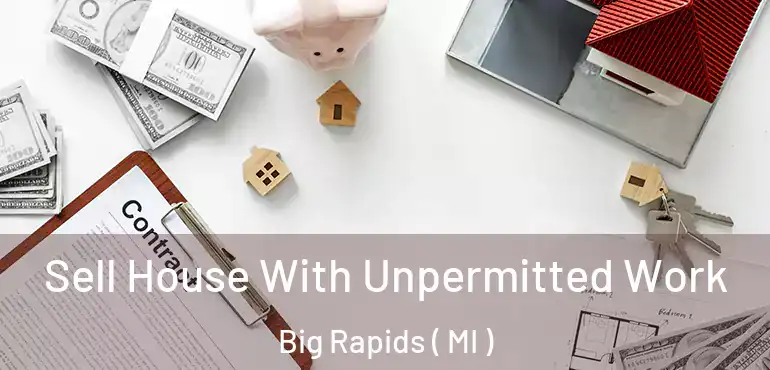  Sell House With Unpermitted Work Big Rapids ( MI )