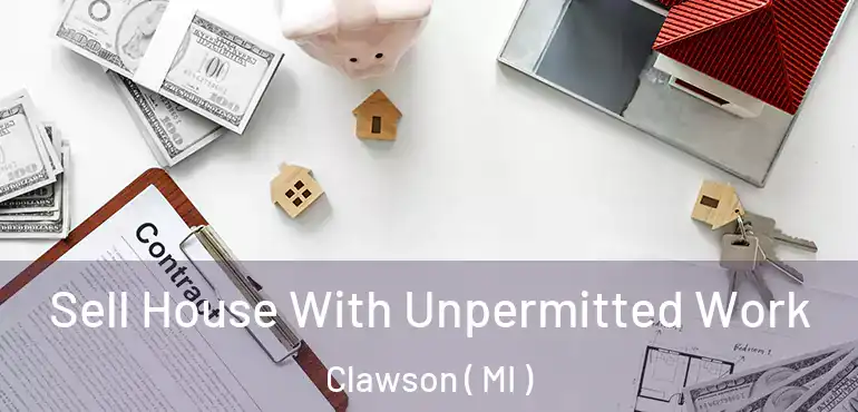  Sell House With Unpermitted Work Clawson ( MI )