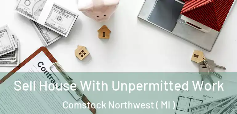  Sell House With Unpermitted Work Comstock Northwest ( MI )