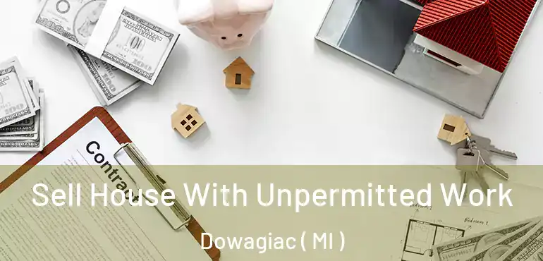  Sell House With Unpermitted Work Dowagiac ( MI )