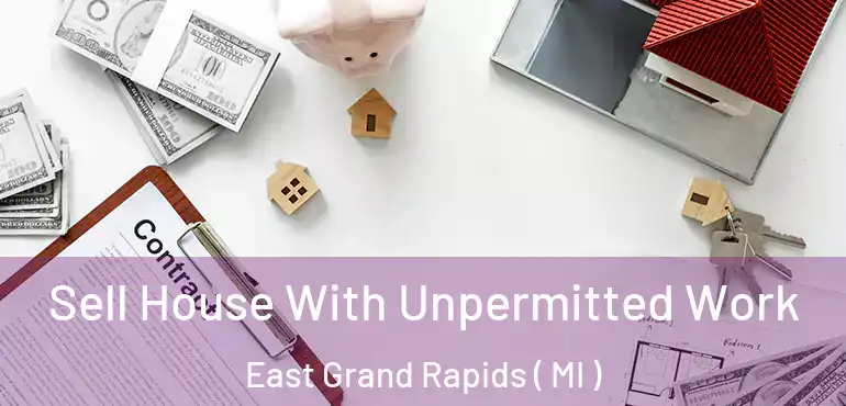  Sell House With Unpermitted Work East Grand Rapids ( MI )