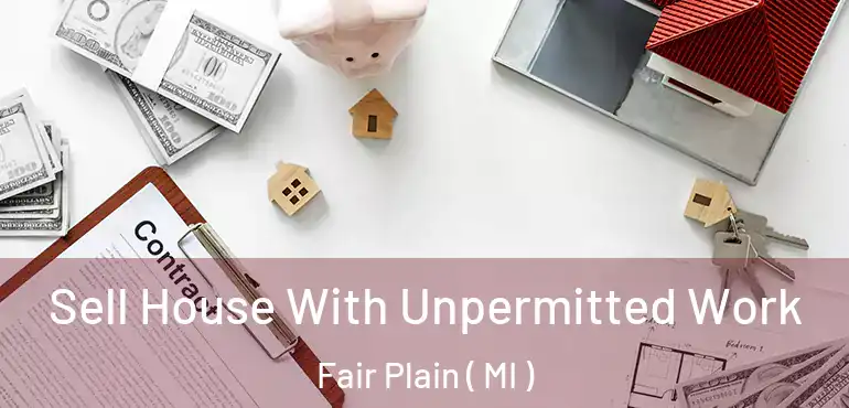  Sell House With Unpermitted Work Fair Plain ( MI )