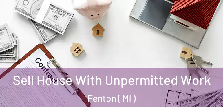  Sell House With Unpermitted Work Fenton ( MI )