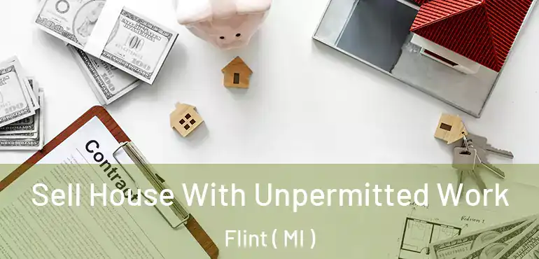  Sell House With Unpermitted Work Flint ( MI )