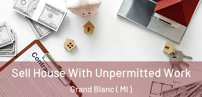  Sell House With Unpermitted Work Grand Blanc ( MI )