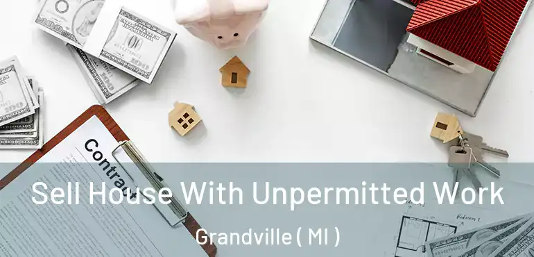  Sell House With Unpermitted Work Grandville ( MI )