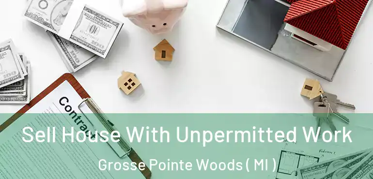  Sell House With Unpermitted Work Grosse Pointe Woods ( MI )