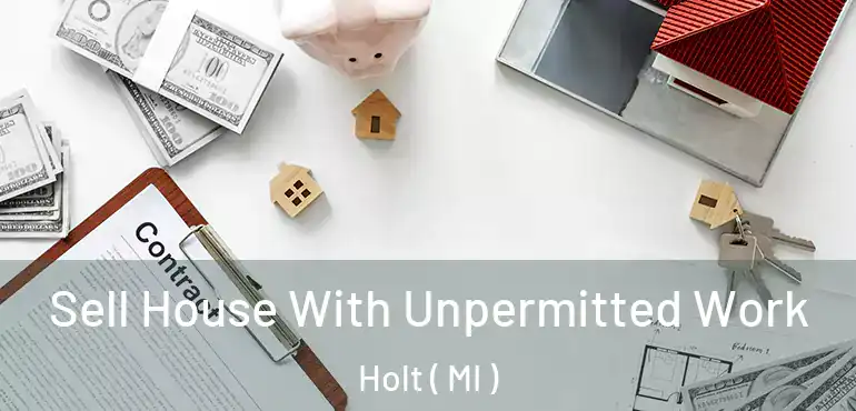  Sell House With Unpermitted Work Holt ( MI )