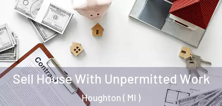  Sell House With Unpermitted Work Houghton ( MI )