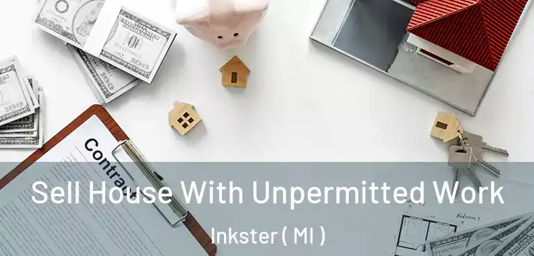  Sell House With Unpermitted Work Inkster ( MI )