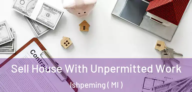 Sell House With Unpermitted Work Ishpeming ( MI )