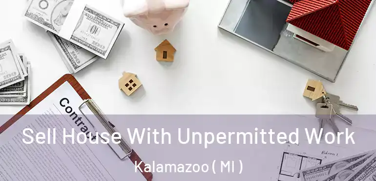  Sell House With Unpermitted Work Kalamazoo ( MI )