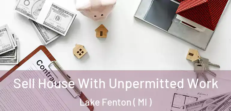  Sell House With Unpermitted Work Lake Fenton ( MI )