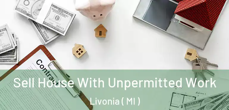  Sell House With Unpermitted Work Livonia ( MI )