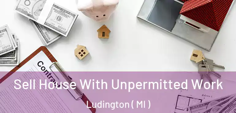  Sell House With Unpermitted Work Ludington ( MI )