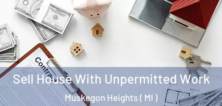  Sell House With Unpermitted Work Muskegon Heights ( MI )