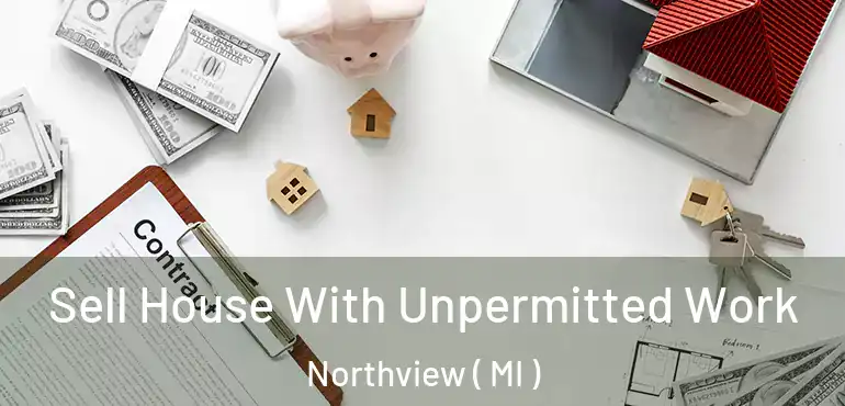  Sell House With Unpermitted Work Northview ( MI )