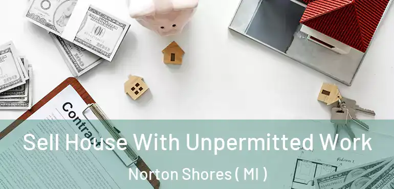  Sell House With Unpermitted Work Norton Shores ( MI )
