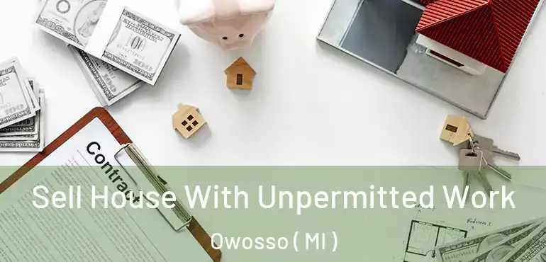  Sell House With Unpermitted Work Owosso ( MI )