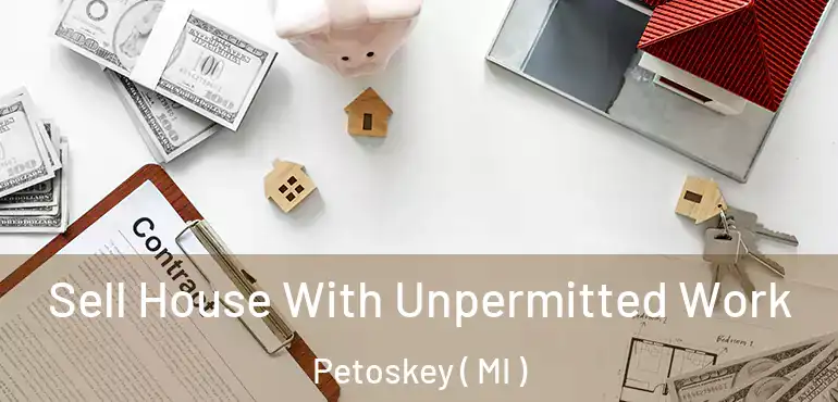  Sell House With Unpermitted Work Petoskey ( MI )