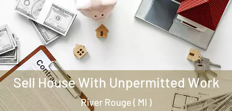  Sell House With Unpermitted Work River Rouge ( MI )