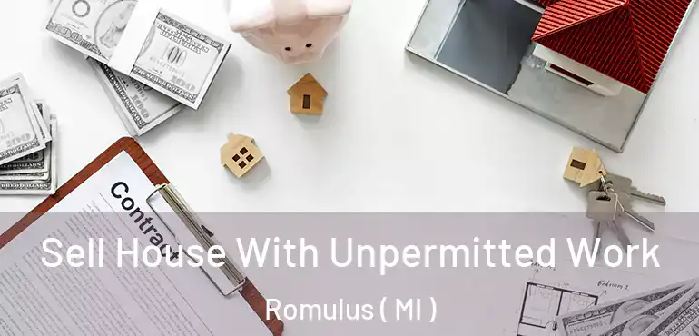  Sell House With Unpermitted Work Romulus ( MI )