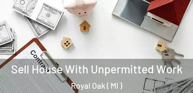  Sell House With Unpermitted Work Royal Oak ( MI )