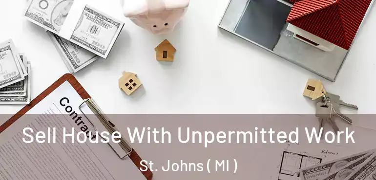  Sell House With Unpermitted Work St. Johns ( MI )