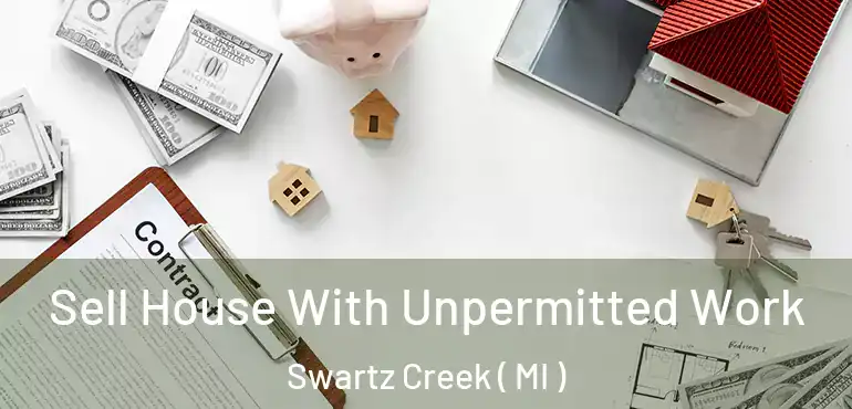  Sell House With Unpermitted Work Swartz Creek ( MI )