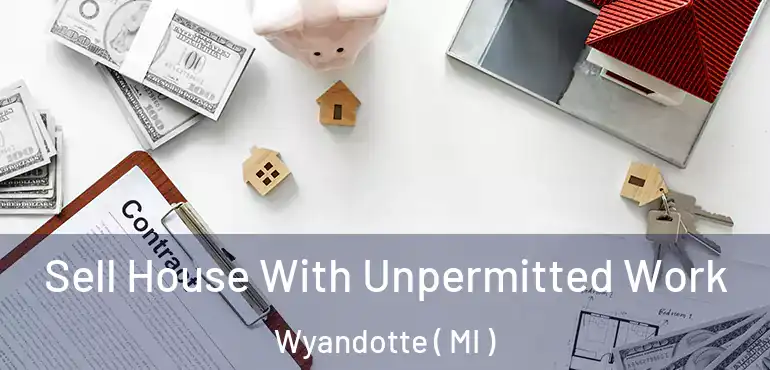  Sell House With Unpermitted Work Wyandotte ( MI )