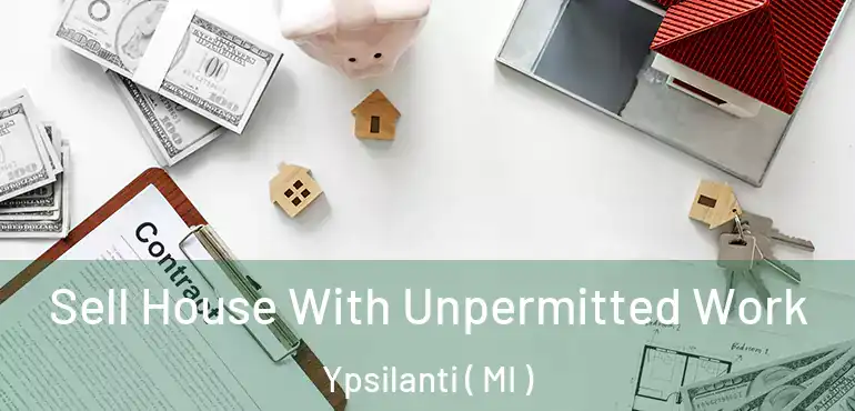  Sell House With Unpermitted Work Ypsilanti ( MI )