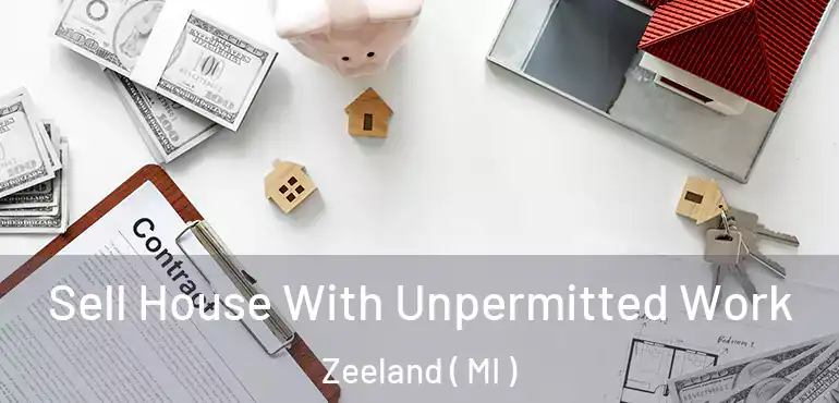  Sell House With Unpermitted Work Zeeland ( MI )