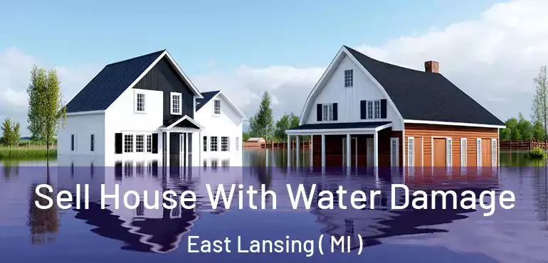  Sell House With Water Damage East Lansing ( MI )