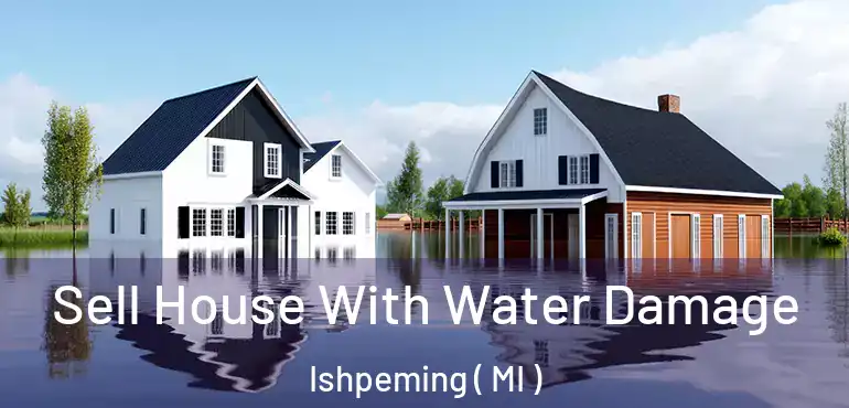  Sell House With Water Damage Ishpeming ( MI )