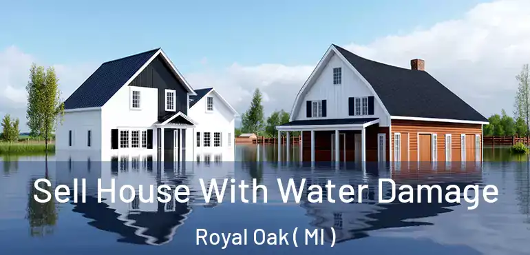  Sell House With Water Damage Royal Oak ( MI )